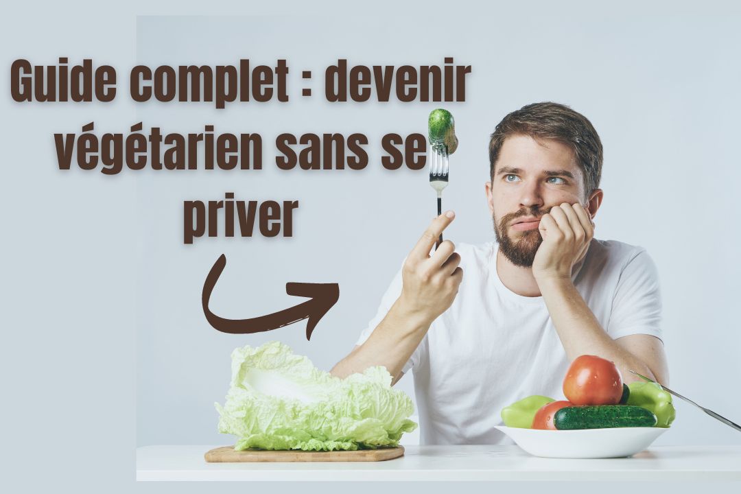 Guide complet : comment devenir végétarien en 2023
