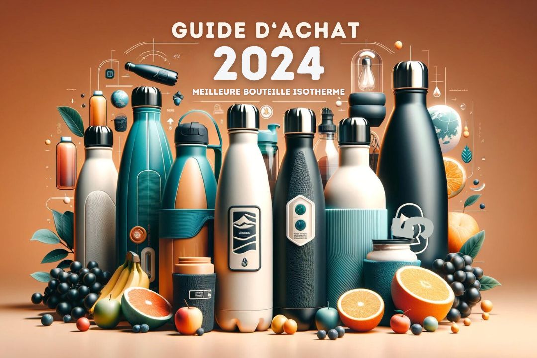 Guide d'Achat 2024 : La meilleure bouteille isotherme